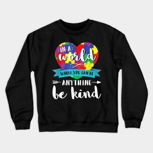 In A World Where You Can Be Anything Be Kind Autism Crewneck Sweatshirt